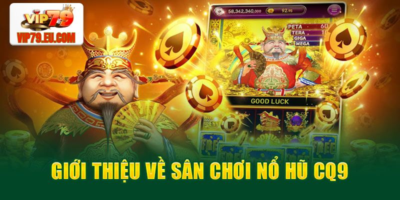 Giới thiệu đôi nét về sảnh nổ hũ CQ9